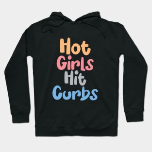 Funny Hot Girls Hit Curbs quote Hoodie